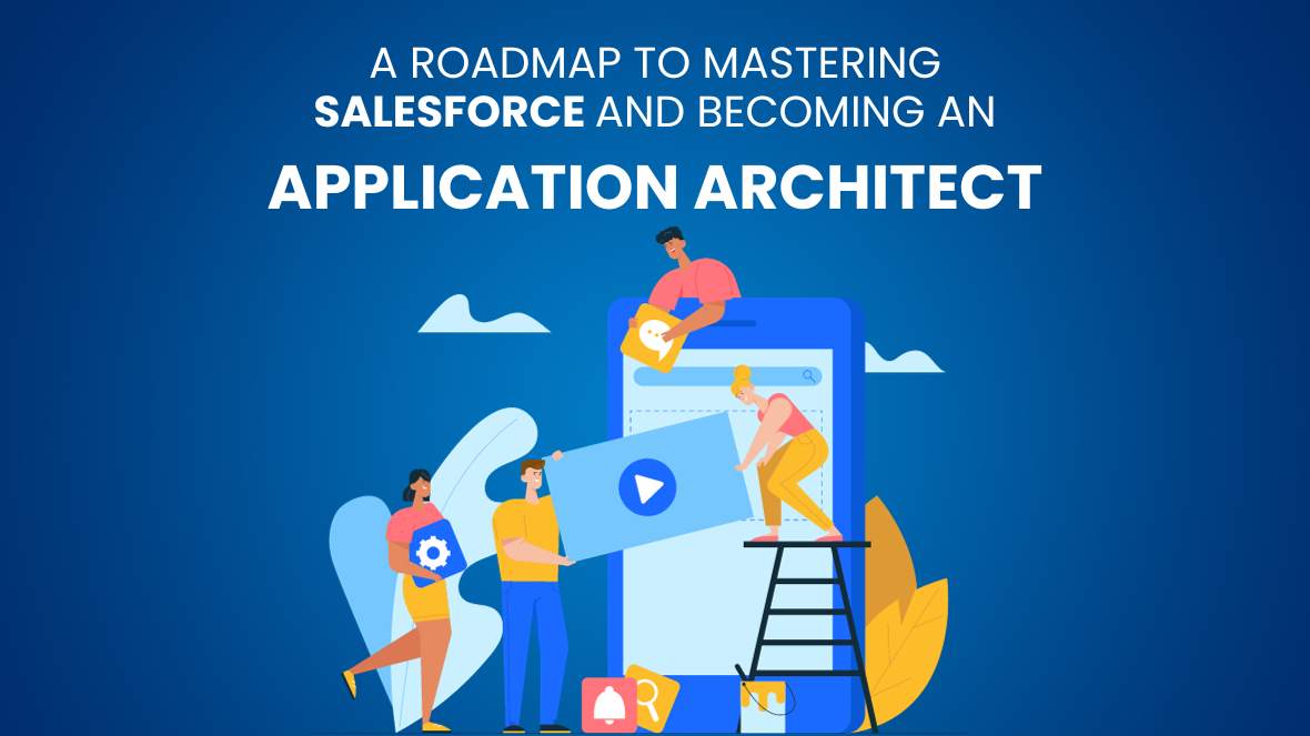 A Roadmap to Mastering Salesforce and Becoming an Application Architect