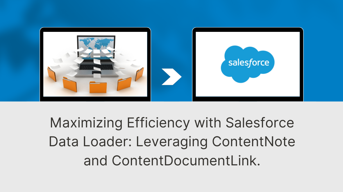 Maximizing Efficiency with Salesforce Data Loader Leveraging ContentNote and ContentDocumentLink
