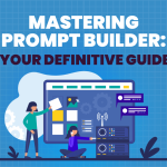 Mastering Prompt Builder: Your Definitive Guide