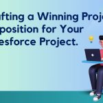 Crafting a Winning Project Proposition for Your Salesforce Project.