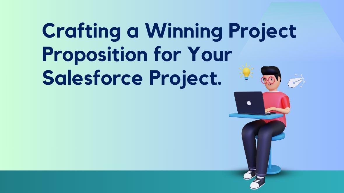 Crafting a Winning Project Proposition for Your Salesforce Project.